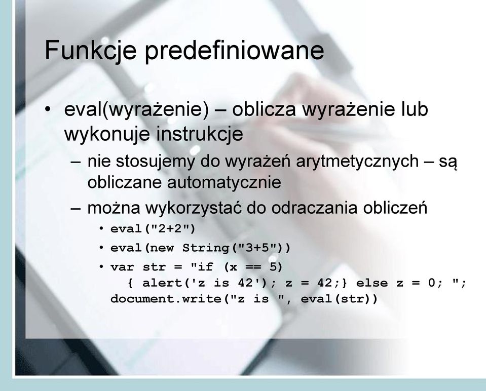 wykorzystać do odraczania obliczeń eval("2+2") eval(new String("3+5")) var str =