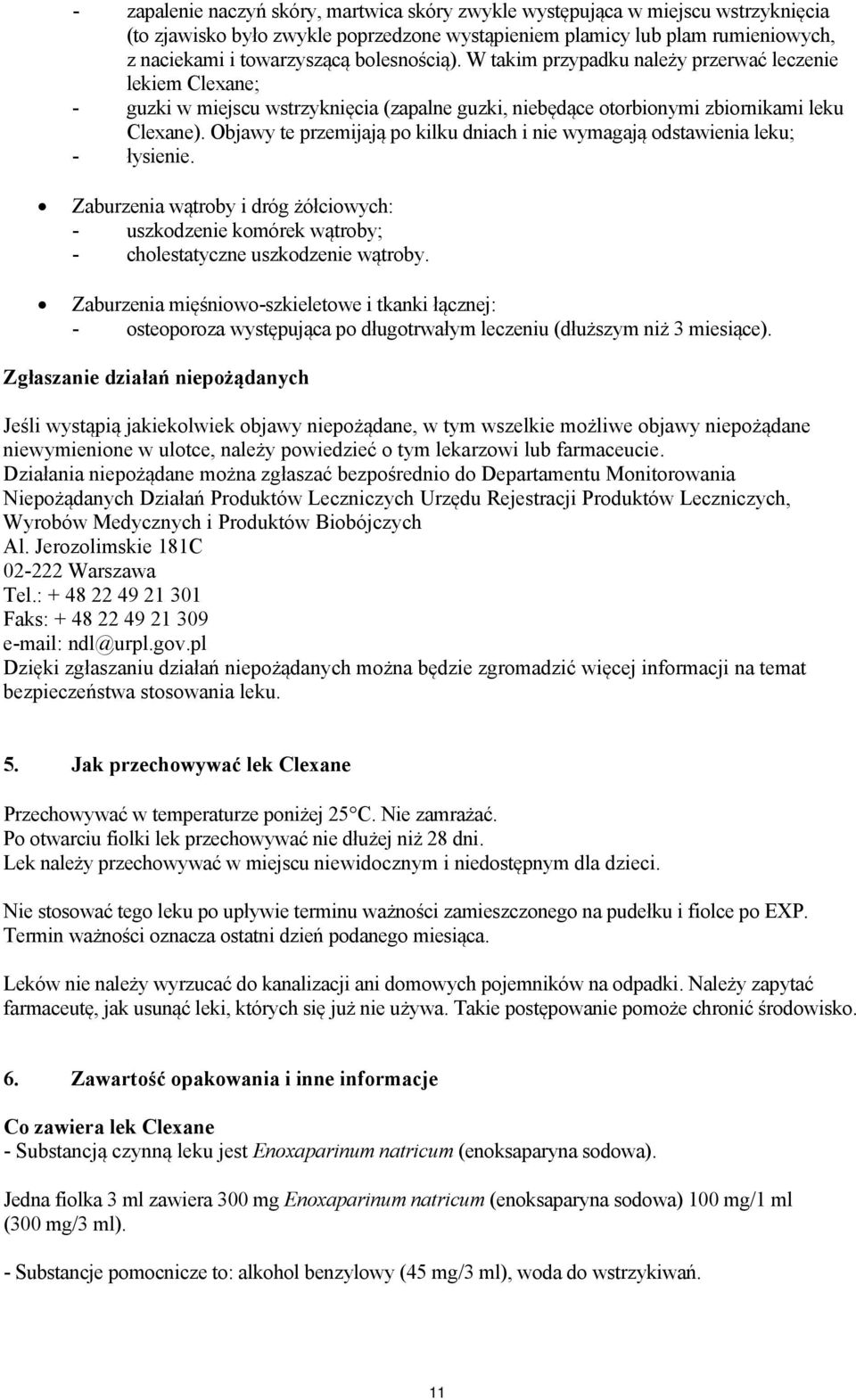 Objawy te przemijają po kilku dniach i nie wymagają odstawienia leku; - łysienie. Zaburzenia wątroby i dróg żółciowych: - uszkodzenie komórek wątroby; - cholestatyczne uszkodzenie wątroby.