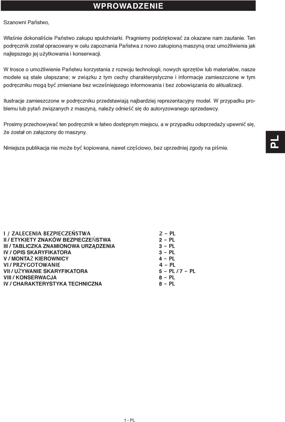 W trosce o umożliwienie Państwu korzystania z rozwoju technologii, nowych sprzętów lub materiałów, nasze modele są stale ulepszane; w związku z tym cechy charakterystyczne i informacje zamieszczone w