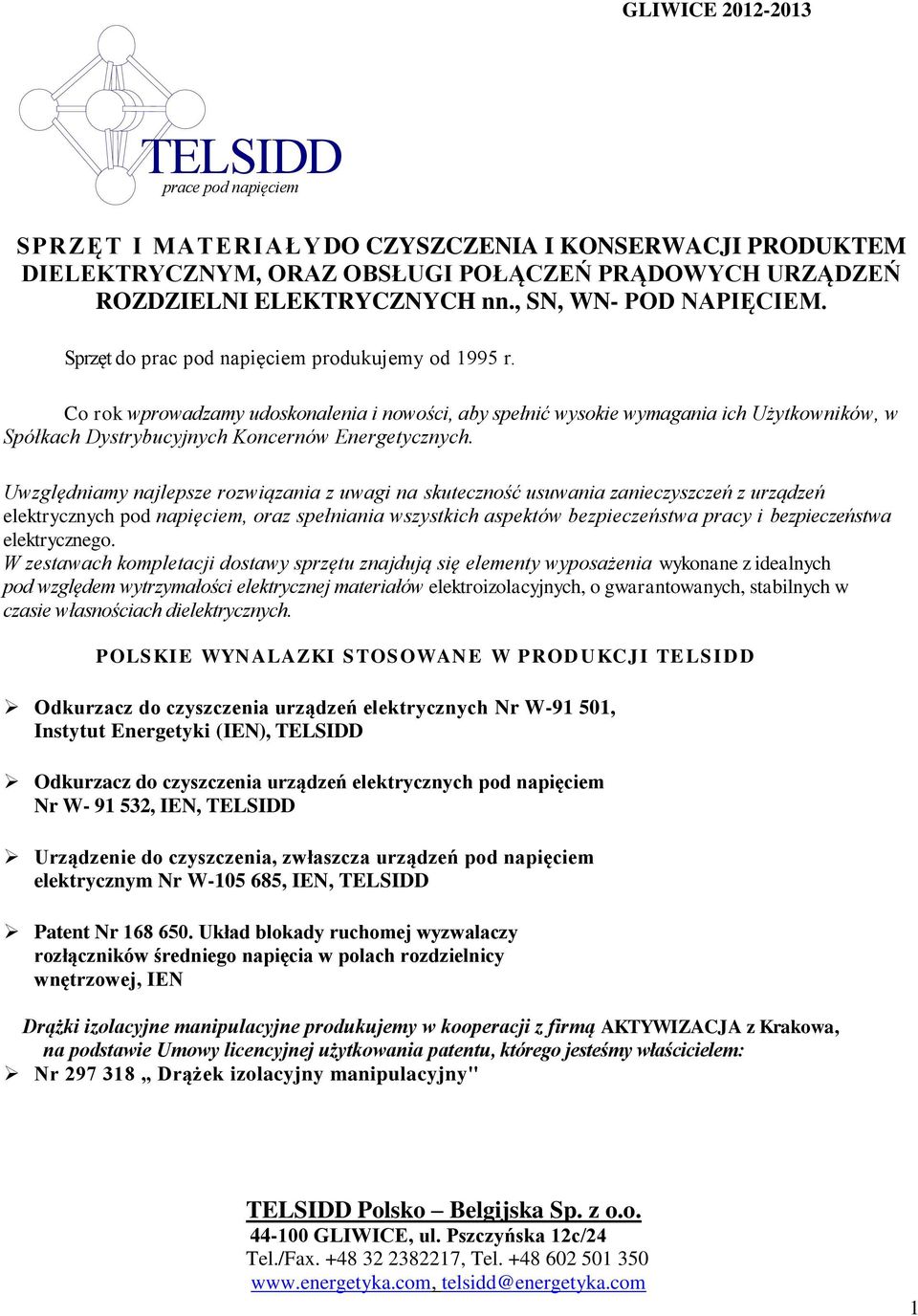 Co rok wprowadzamy udoskonalenia i nowości, aby spełnić wysokie wymagania ich Użytkowników, w Spółkach Dystrybucyjnych Koncernów Energetycznych.