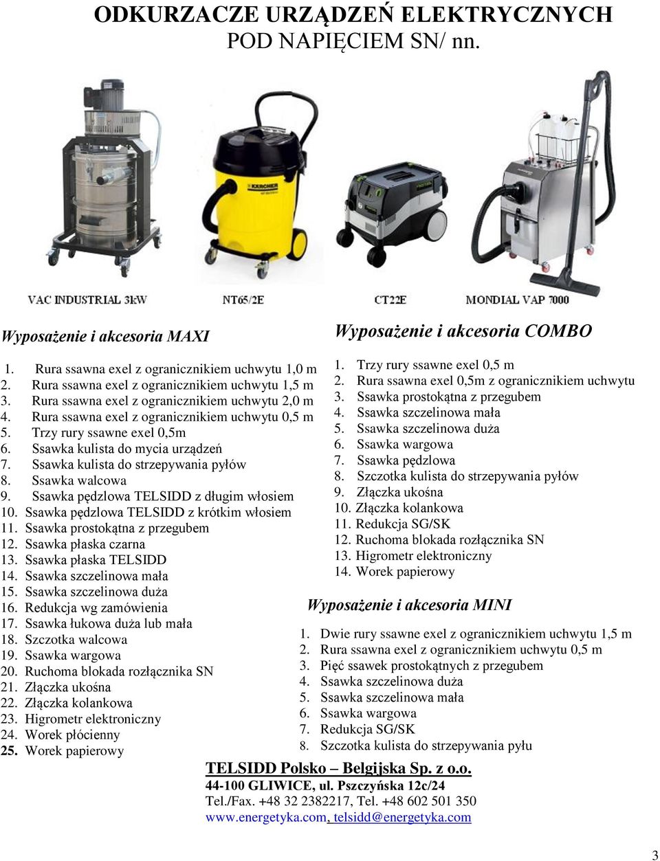 Ssawka kulista do mycia urządzeń 7. Ssawka kulista do strzepywania pyłów 8. Ssawka walcowa 9. Ssawka pędzlowa TELSIDD z długim włosiem 10. Ssawka pędzlowa TELSIDD z krótkim włosiem 11.