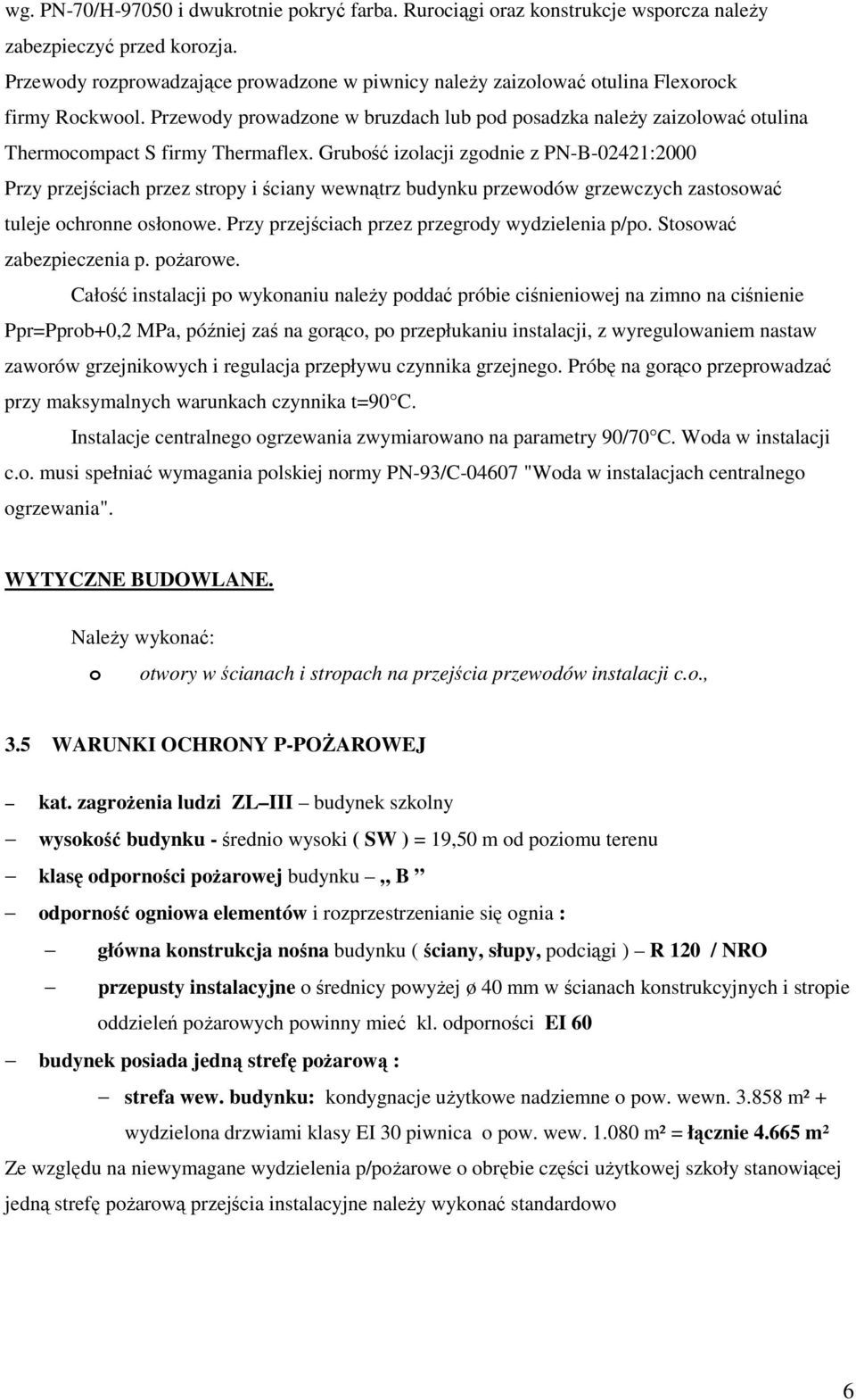 Przewody prowadzone w bruzdach lub pod posadzka naleŝy zaizolować otulina Thermocompact S firmy Thermaflex.