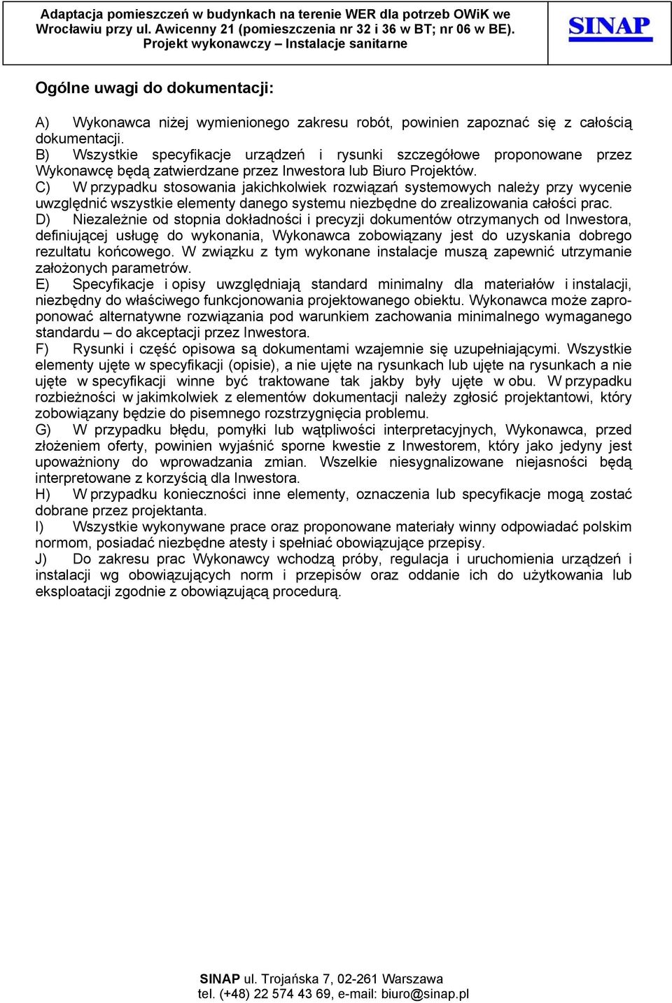 C) W przypadku stosowania jakichkolwiek rozwiązań systemowych należy przy wycenie uwzględnić wszystkie elementy danego systemu niezbędne do zrealizowania całości prac.