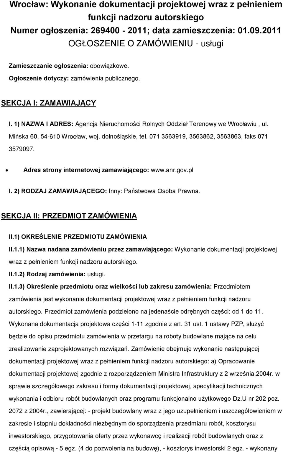 1) NAZWA I ADRES: Agencja Nieruchomoœci Rolnych Oddziaù Terenowy we Wrocùawiu, ul. Miñska 60, 54-610 Wrocùaw, woj. dolnoœl¹skie, tel. 071 3563919, 3563862, 3563863, faks 071 3579097.