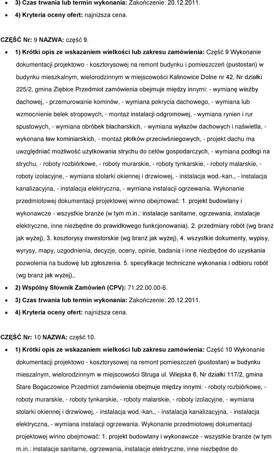 wielorodzinnym w miejscowoœci Kalinowice Dolne nr 42, Nr dziaùki 225/2, gmina Ziêbice Przedmiot zamówienia obejmuje miêdzy innymi: - wymianê wieêby dachowej, - przemurowanie kominów, - wymiana