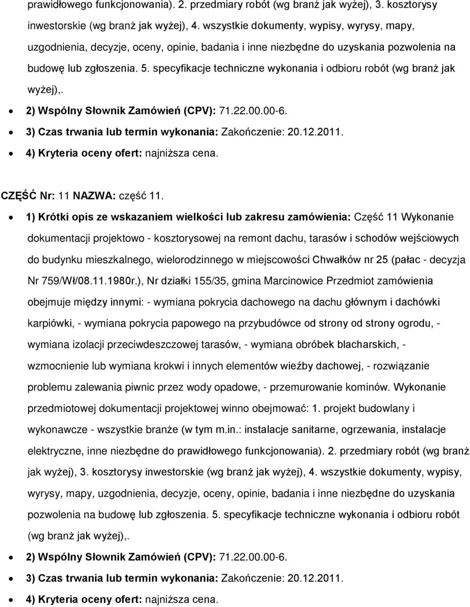 specyfikacje techniczne wykonania i odbioru robót (wg bran jak wy ej),. 2) Wspólny Sùownik Zamówieñ (CPV): 71.22.00.00-6. 3) Czas trwania lub termin wykonania: Zakoñczenie: 20.12.2011.