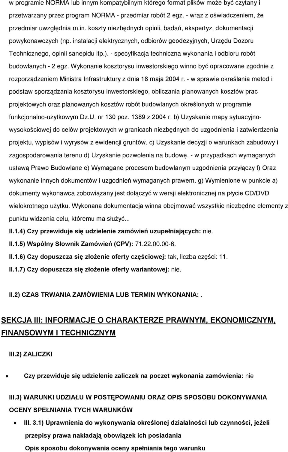 Wykonanie kosztorysu inwestorskiego winno byã opracowane zgodnie z rozporz¹dzeniem Ministra Infrastruktury z dnia 18 maja 2004 r.