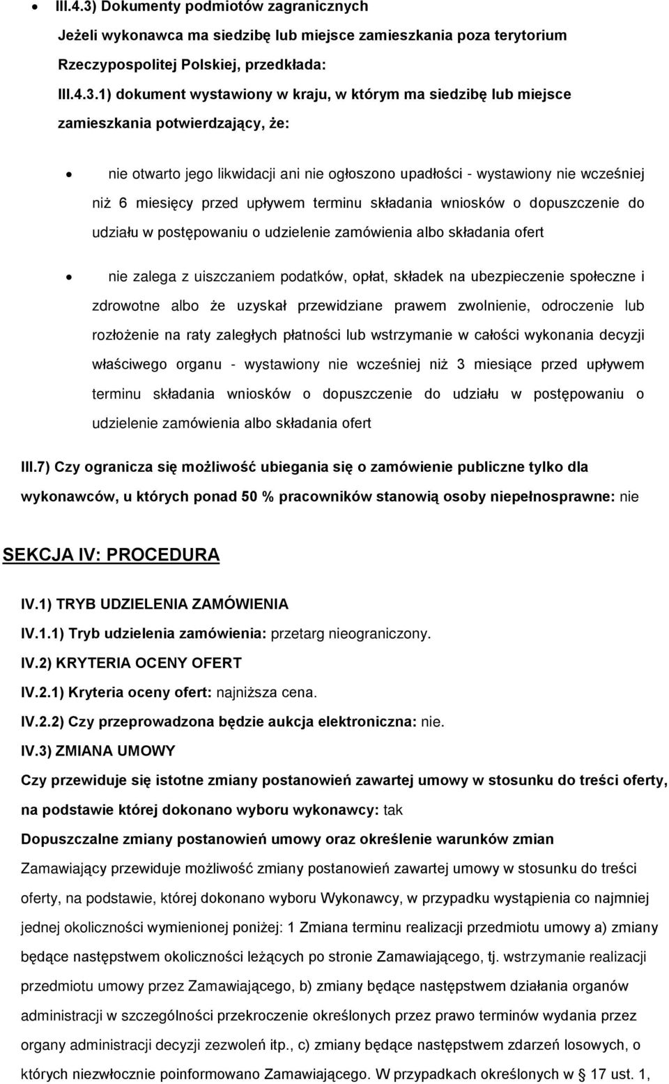 1) dokument wystawiony w kraju, w którym ma siedzibê lub miejsce zamieszkania potwierdzaj¹cy, e: nie otwarto jego likwidacji ani nie ogùoszono upadùoœci - wystawiony nie wczeœniej ni 6 miesiêcy przed