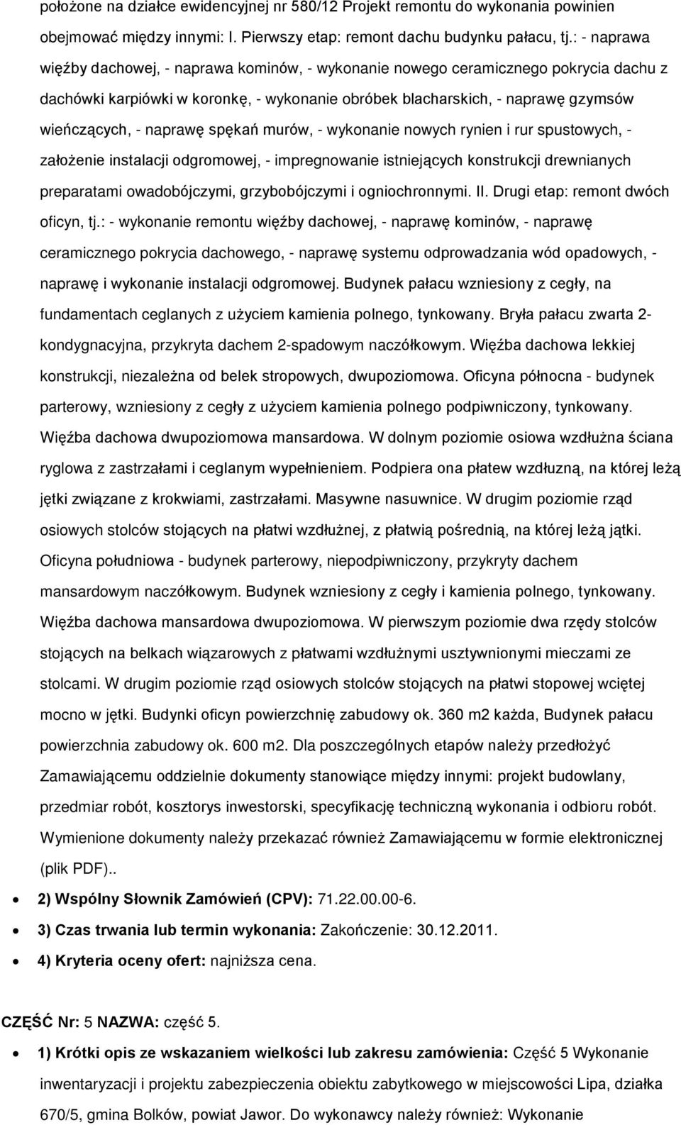 naprawê spêkañ murów, - wykonanie nowych rynien i rur spustowych, - zaùo enie instalacji odgromowej, - impregnowanie istniej¹cych konstrukcji drewnianych preparatami owadobójczymi, grzybobójczymi i