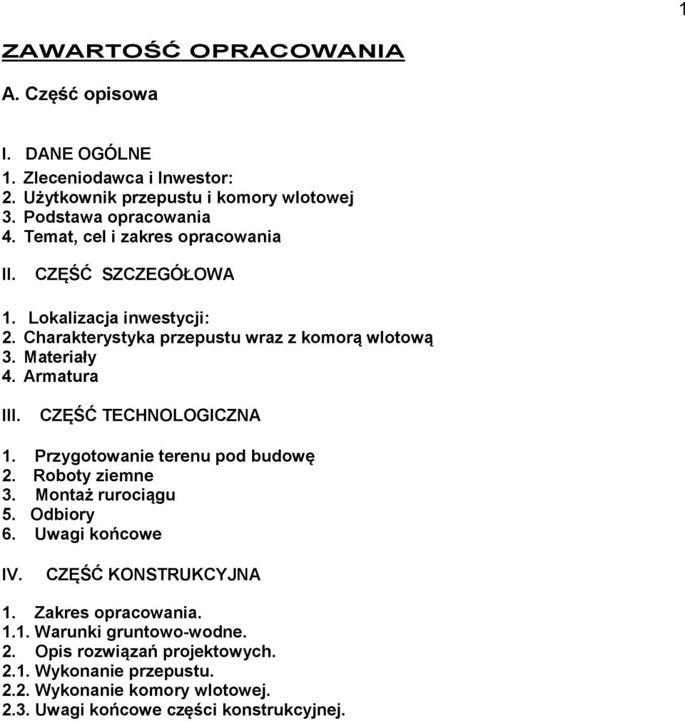 CZĘŚĆ TECHNOLOGICZNA 1. Przygotowanie terenu pod budowę 2. Roboty ziemne 3. Montaż rurociągu 5. Odbiory 6. Uwagi końcowe IV. CZĘŚĆ KONSTRUKCYJNA 1.