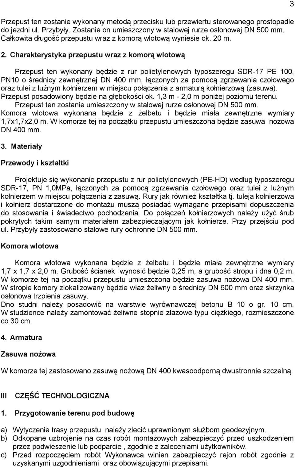 m. 2. Charakterystyka przepustu wraz z komorą wlotową Przepust ten wykonany będzie z rur polietylenowych typoszeregu SDR-17 PE 100, PN10 o średnicy zewnętrznej DN 400 mm, łączonych za pomocą