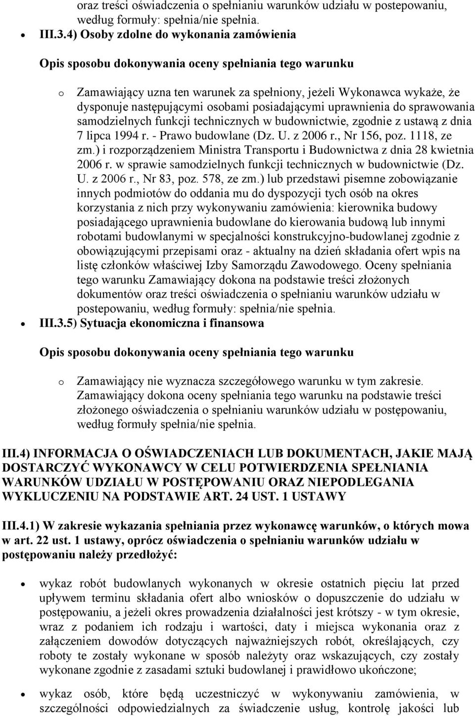 funkcji technicznych w budownictwie, zgodnie z ustawą z dnia 7 lipca 1994 r. - Prawo budowlane (Dz. U. z 2006 r., Nr 156, poz. 1118, ze zm.