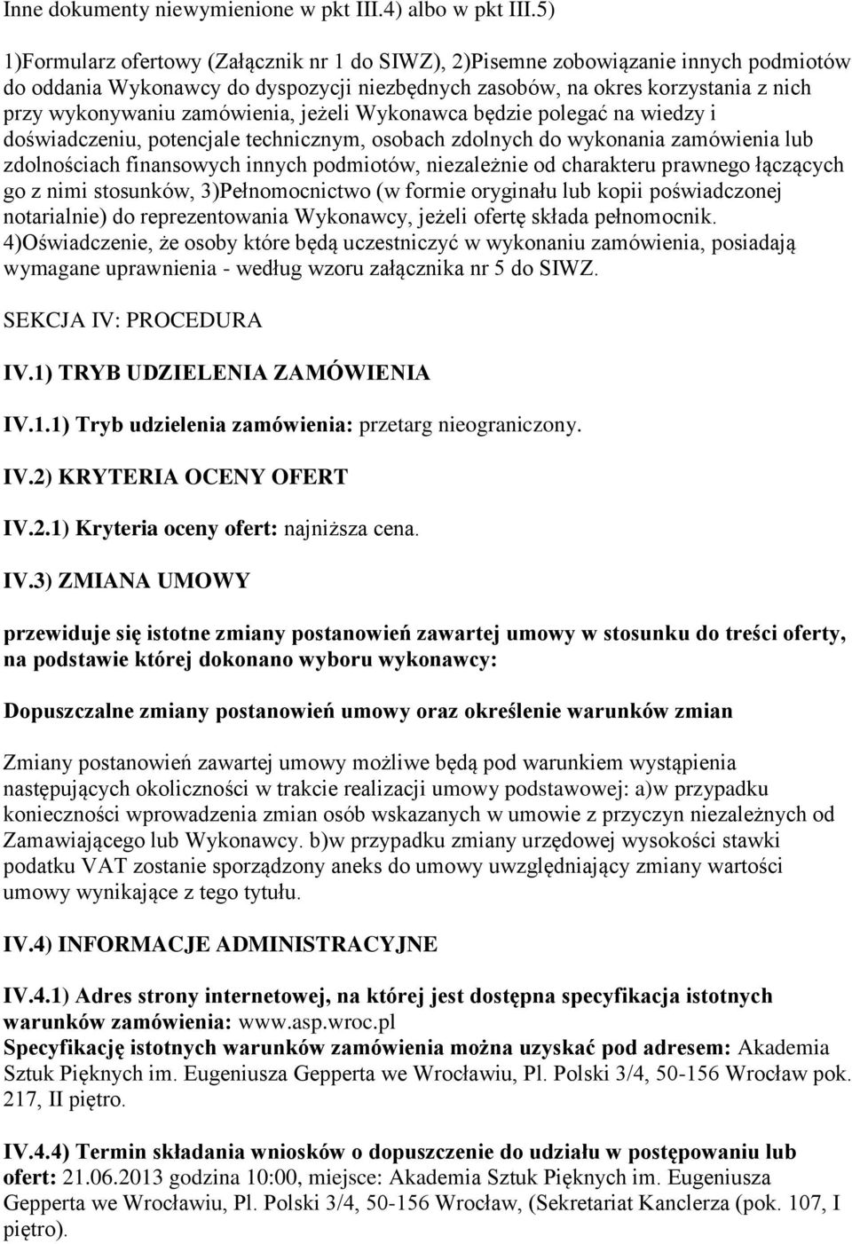 zamówienia, jeżeli Wykonawca będzie polegać na wiedzy i doświadczeniu, potencjale technicznym, osobach zdolnych do wykonania zamówienia lub zdolnościach finansowych innych podmiotów, niezależnie od