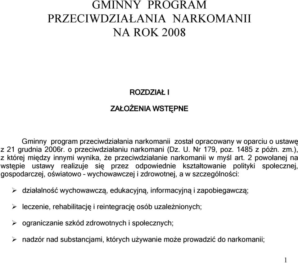 2 powołanej na wstępie ustawy realizuje się przez odpowiednie kształtowanie polityki społecznej, gospodarczej, oświatowo wychowawczej i zdrowotnej, a w szczególności: działalność