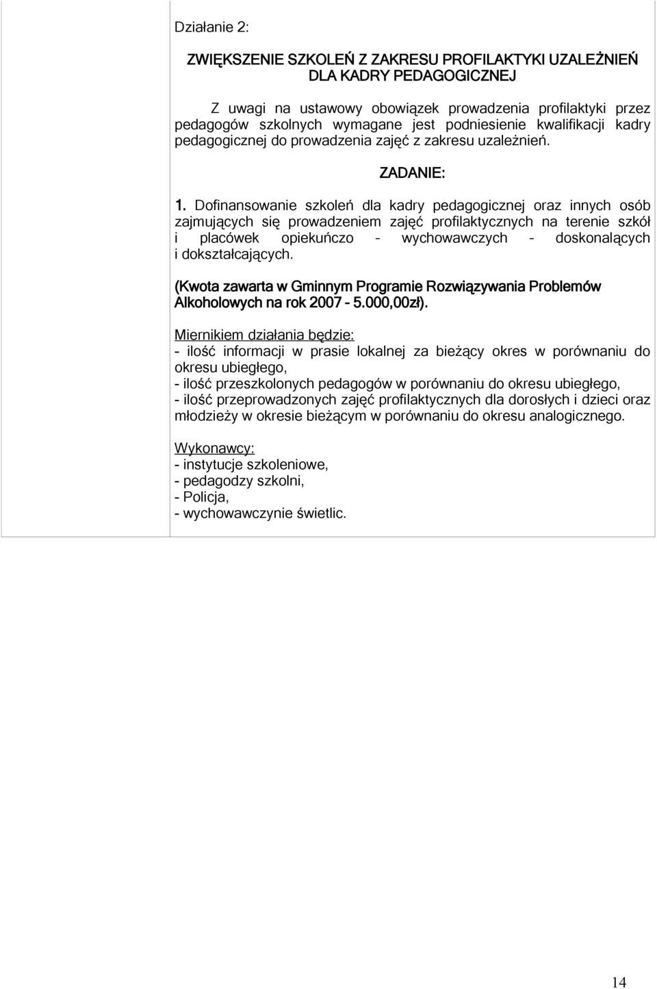 Dofinansowanie szkoleń dla kadry pedagogicznej oraz innych osób zajmujących się prowadzeniem zajęć profilaktycznych na terenie szkół i placówek opiekuńczo wychowawczych doskonalących i