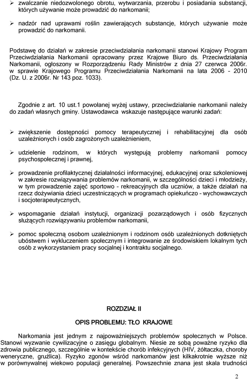 Przeciwdziałania Narkomanii, ogłoszony w Rozporządzeniu Rady Ministrów z dnia 27 czerwca 2006r. w sprawie Krajowego Programu Przeciwdziałania Narkomanii na lata 2006 2010 (Dz. U. z 2006r. Nr 143 poz.