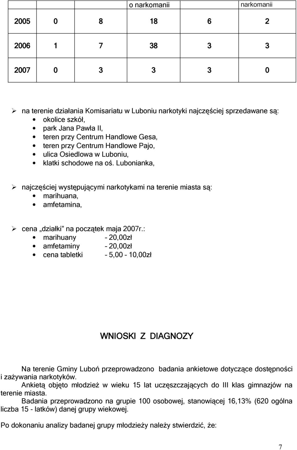 Lubonianka, najczęściej występującymi narkotykami na terenie miasta są: marihuana, amfetamina, cena działki na początek maja 2007r.