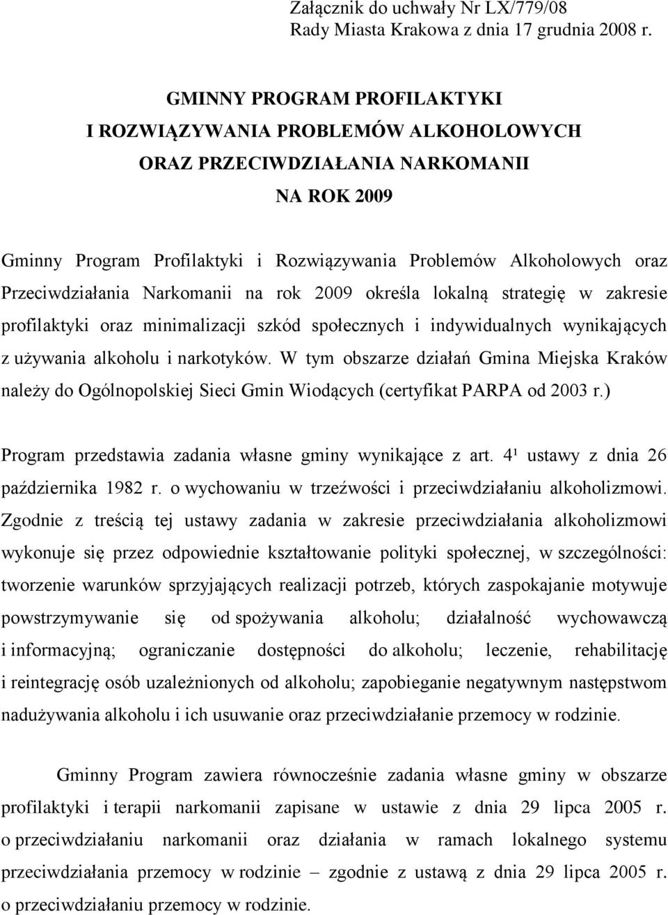 Przeciwdziałania Narkomanii na rok 2009 określa lokalną strategię w zakresie profilaktyki oraz minimalizacji szkód społecznych i indywidualnych wynikających z używania alkoholu i narkotyków.