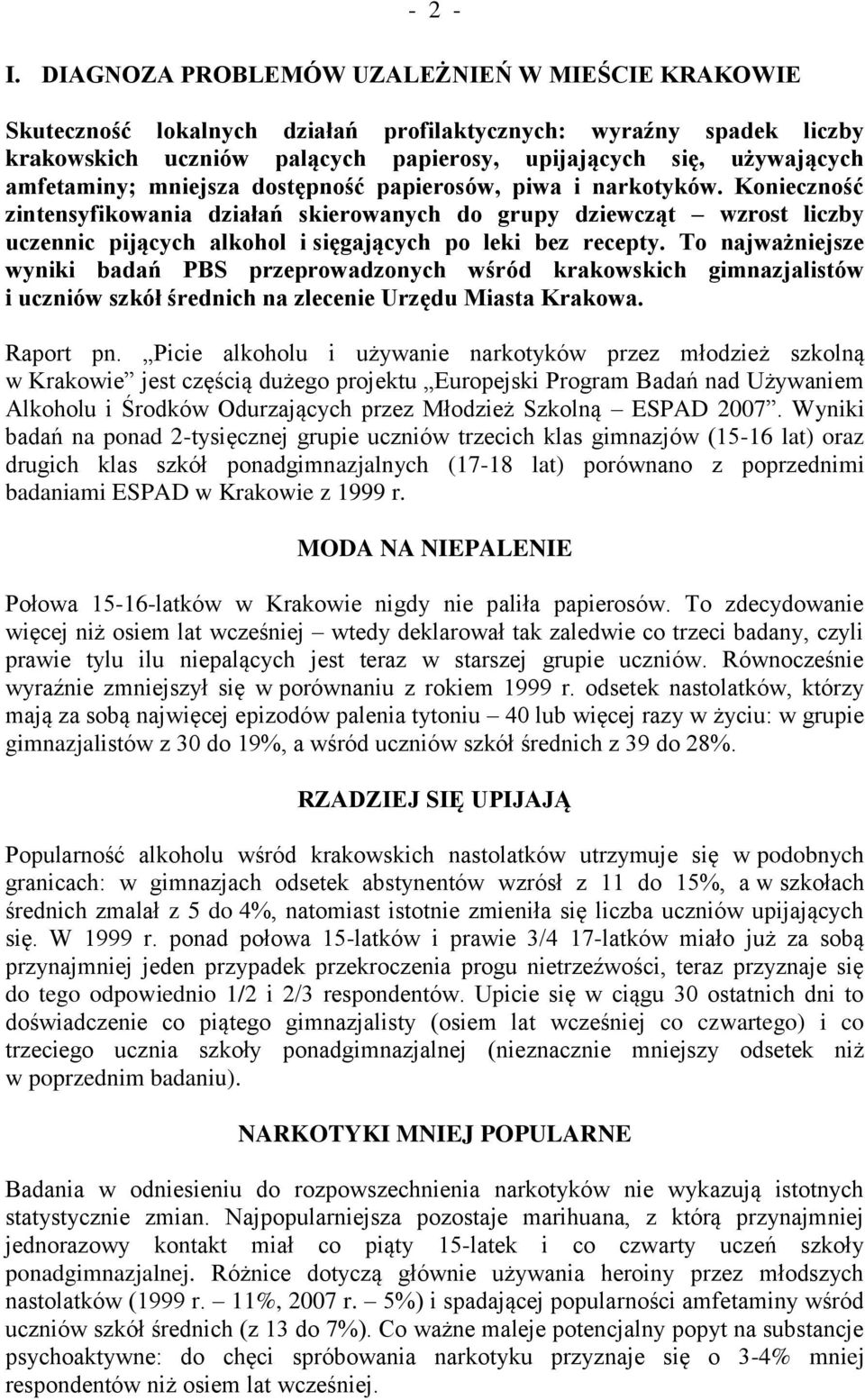 mniejsza dostępność papierosów, piwa i narkotyków. Konieczność zintensyfikowania działań skierowanych do grupy dziewcząt wzrost liczby uczennic pijących alkohol i sięgających po leki bez recepty.