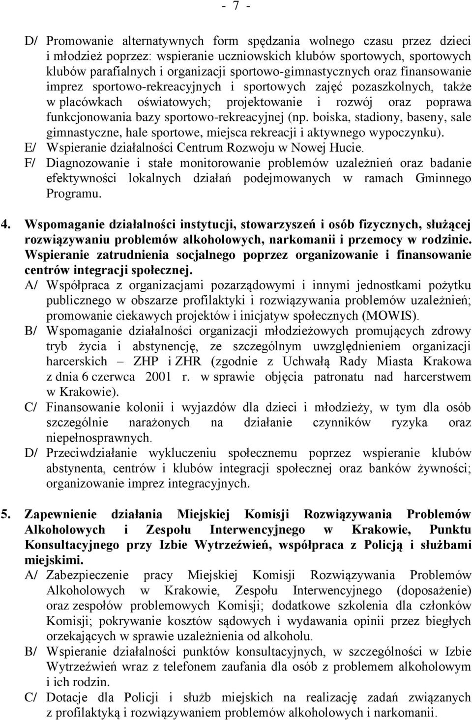 sportowo-rekreacyjnej (np. boiska, stadiony, baseny, sale gimnastyczne, hale sportowe, miejsca rekreacji i aktywnego wypoczynku). E/ Wspieranie działalności Centrum Rozwoju w Nowej Hucie.