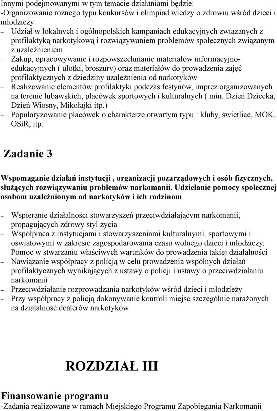 ulotki, broszury) oraz materiałów do prowadzenia zajęć profilaktycznych z dziedziny uzależnienia od narkotyków Realizowanie elementów profilaktyki podczas festynów, imprez organizowanych na terenie