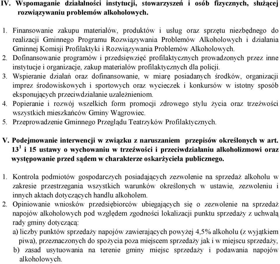 Rozwiązywania Problemów Alkoholowych. 2. Dofinansowanie programów i przedsięwzięć profilaktycznych prowadzonych przez inne instytucje i organizacje, zakup materiałów profilaktycznych dla policji. 3.