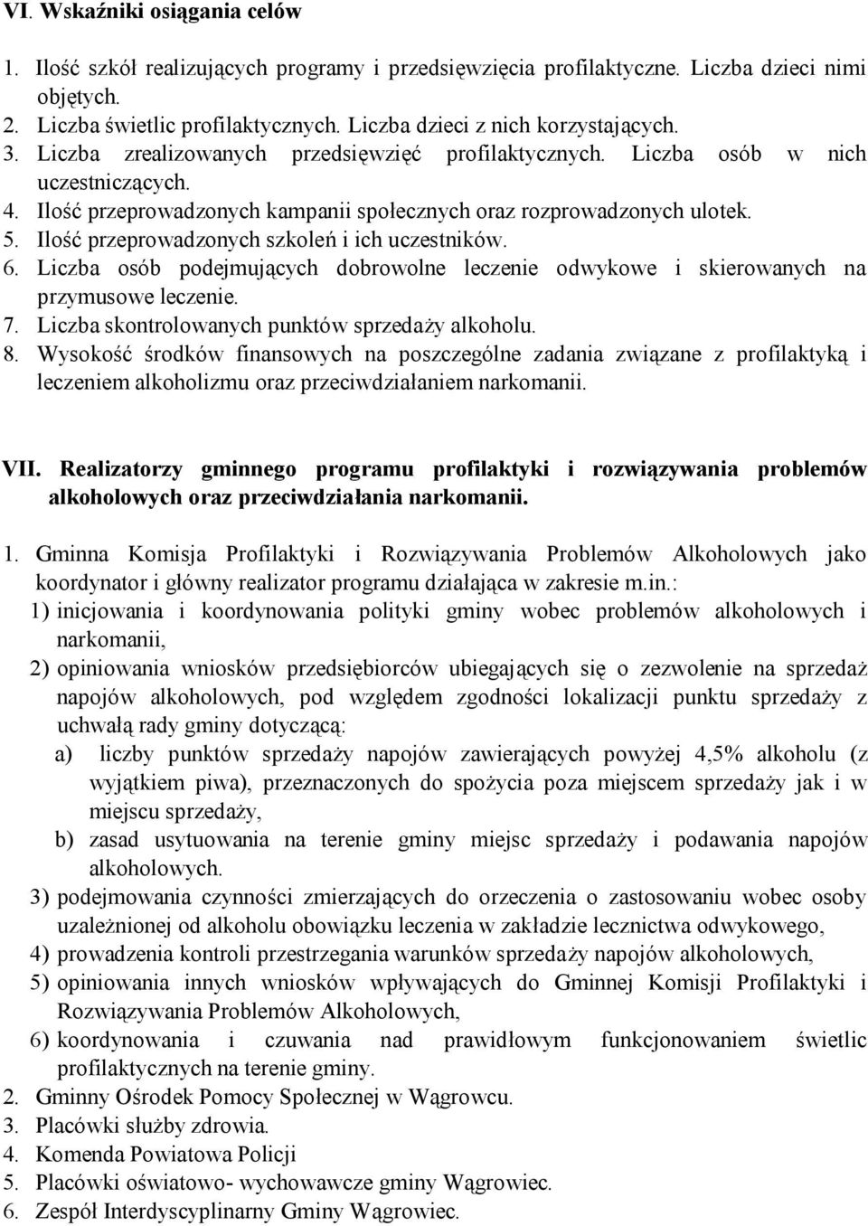 Ilość przeprowadzonych kampanii społecznych oraz rozprowadzonych ulotek. 5. Ilość przeprowadzonych szkoleń i ich uczestników. 6.