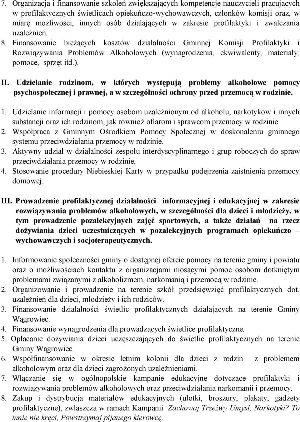 Finansowanie bieżących kosztów działalności Gminnej Komisji Profilaktyki i Rozwiązywania Problemów Alkoholowych (wynagrodzenia, ekwiwalenty, materiały, pomoce, sprzęt itd.). II.