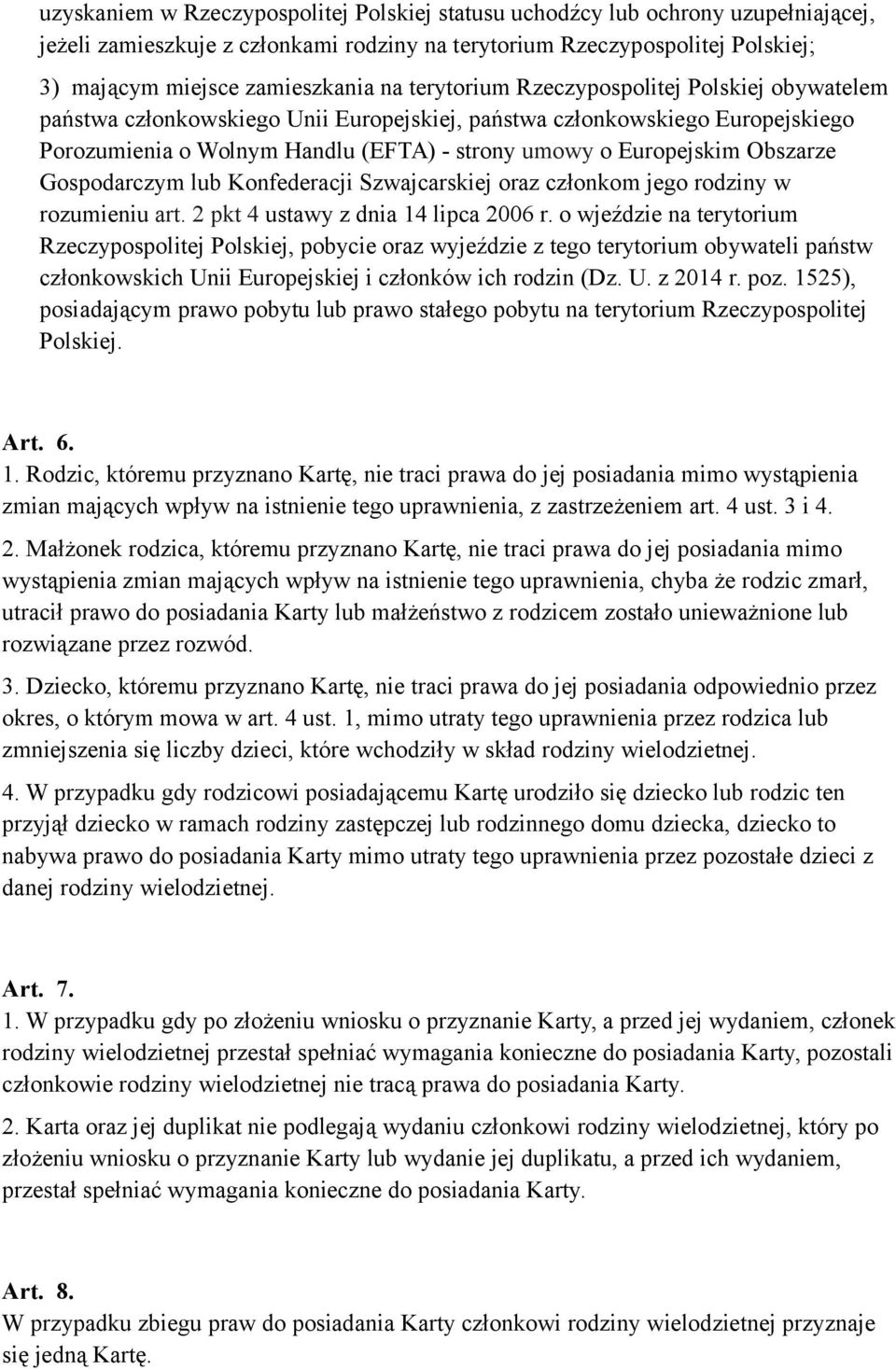 Obszarze Gospodarczym lub Konfederacji Szwajcarskiej oraz członkom jego rodziny w rozumieniu art. 2 pkt 4 ustawy z dnia 14 lipca 2006 r.