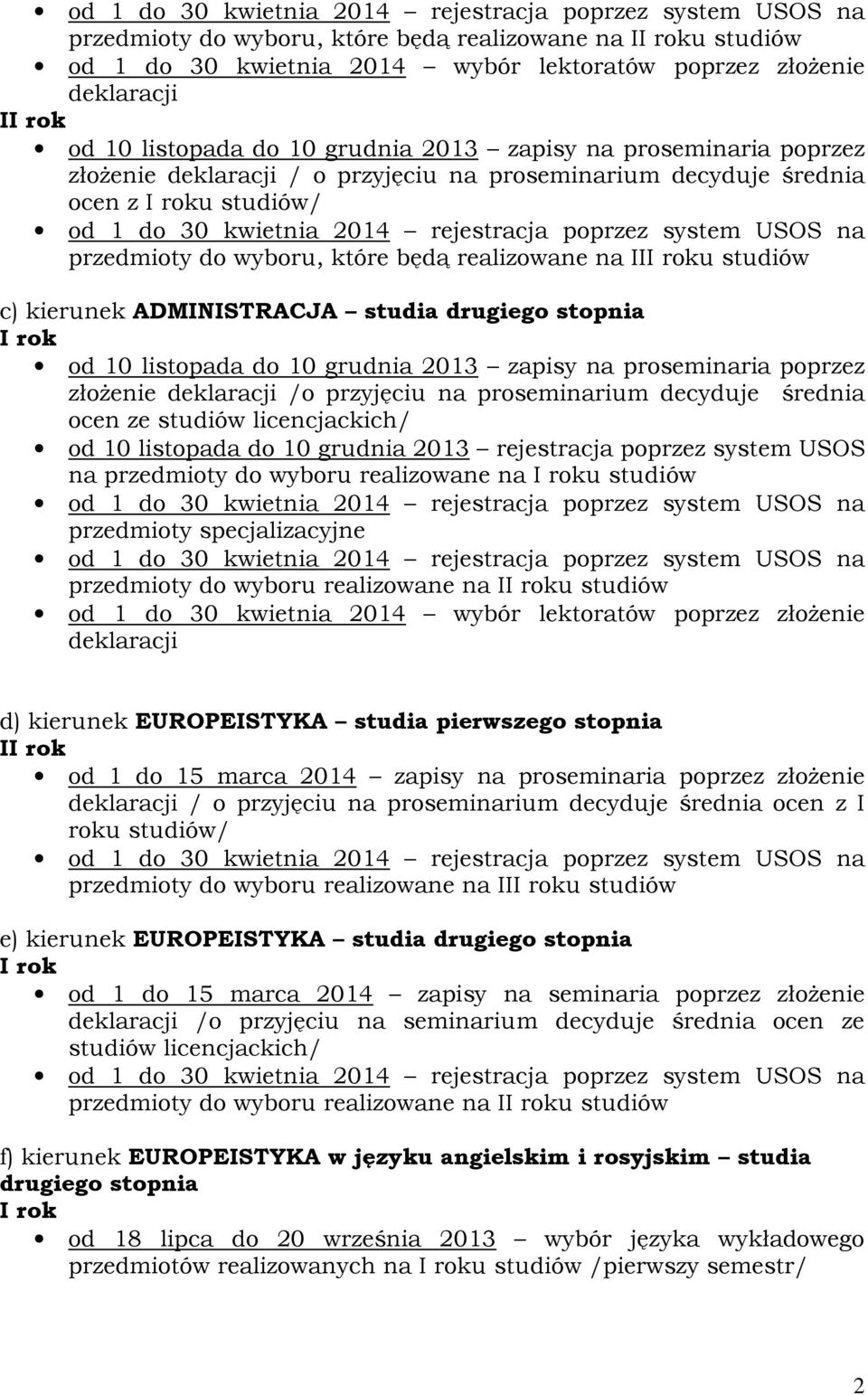 d) kierunek EUROPEISTYKA studia pierwszego stopnia I od 1 do 15 marca 2014 zapisy na proseminaria poprzez złożenie / o przyjęciu na proseminarium decyduje średnia ocen z I przedmioty do wyboru