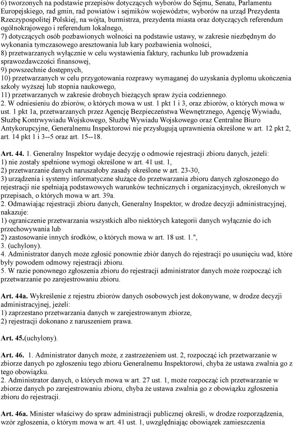 niezbędnym do wykonania tymczasowego aresztowania lub kary pozbawienia wolności, 8) przetwarzanych wyłącznie w celu wystawienia faktury, rachunku lub prowadzenia sprawozdawczości finansowej, 9)