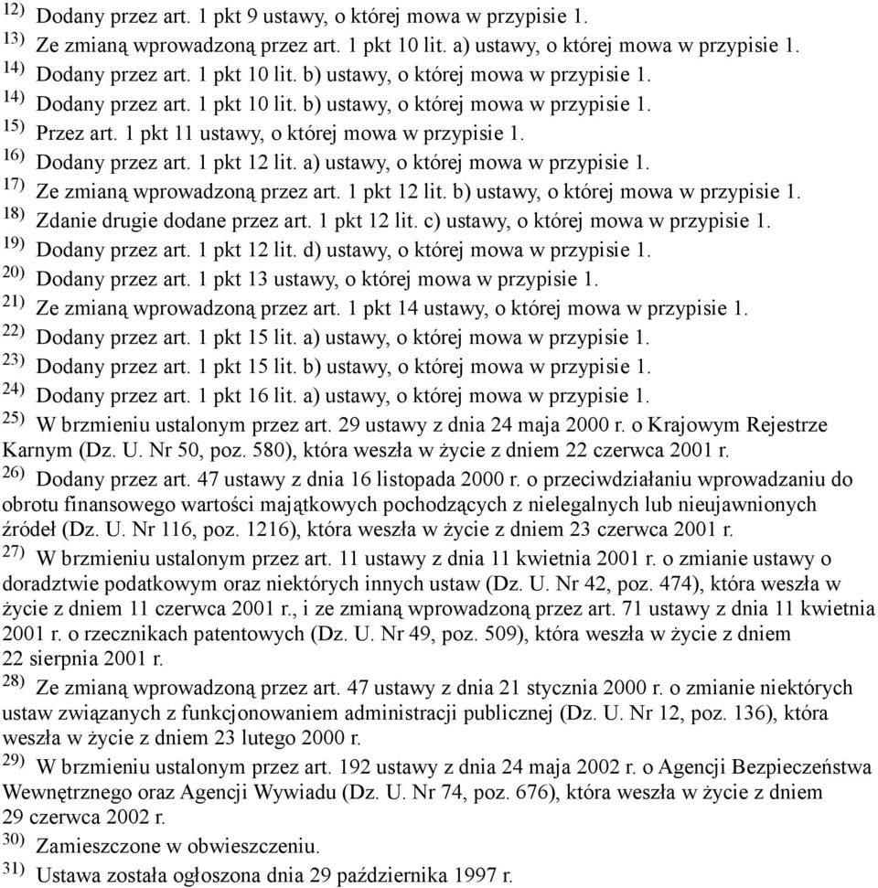 a) ustawy, o której mowa w przypisie 1. 17) Ze zmianą wprowadzoną przez art. 1 pkt 12 lit. b) ustawy, o której mowa w przypisie 1. 18) Zdanie drugie dodane przez art. 1 pkt 12 lit. c) ustawy, o której mowa w przypisie 1.