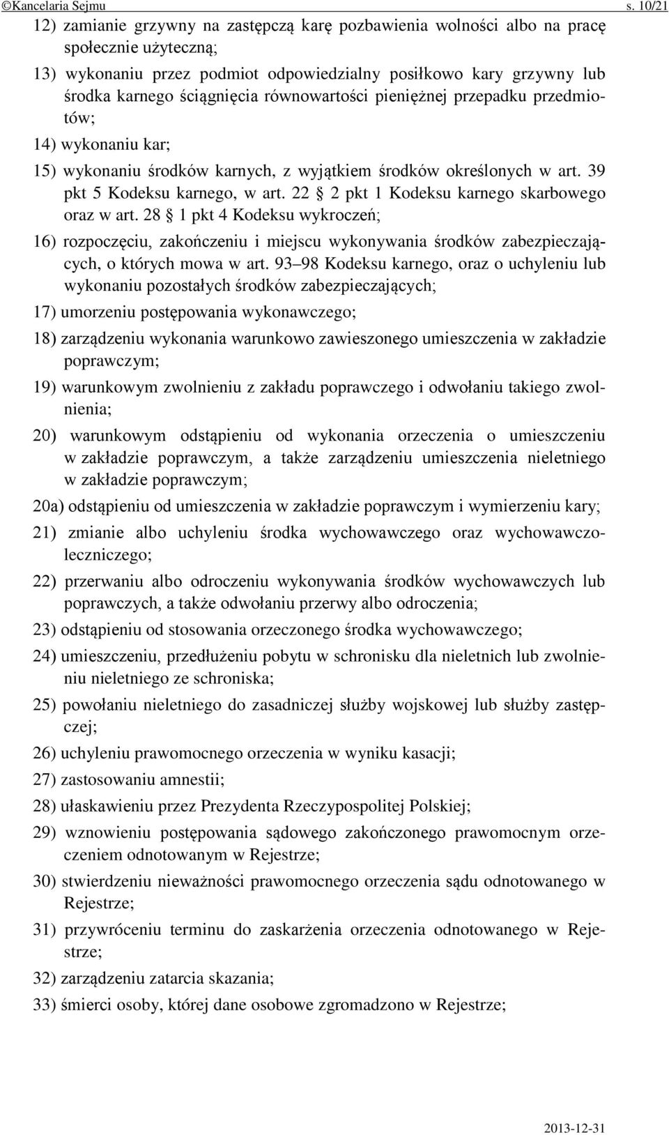 równowartości pieniężnej przepadku przedmiotów; 14) wykonaniu kar; 15) wykonaniu środków karnych, z wyjątkiem środków określonych w art. 39 pkt 5 Kodeksu karnego, w art.