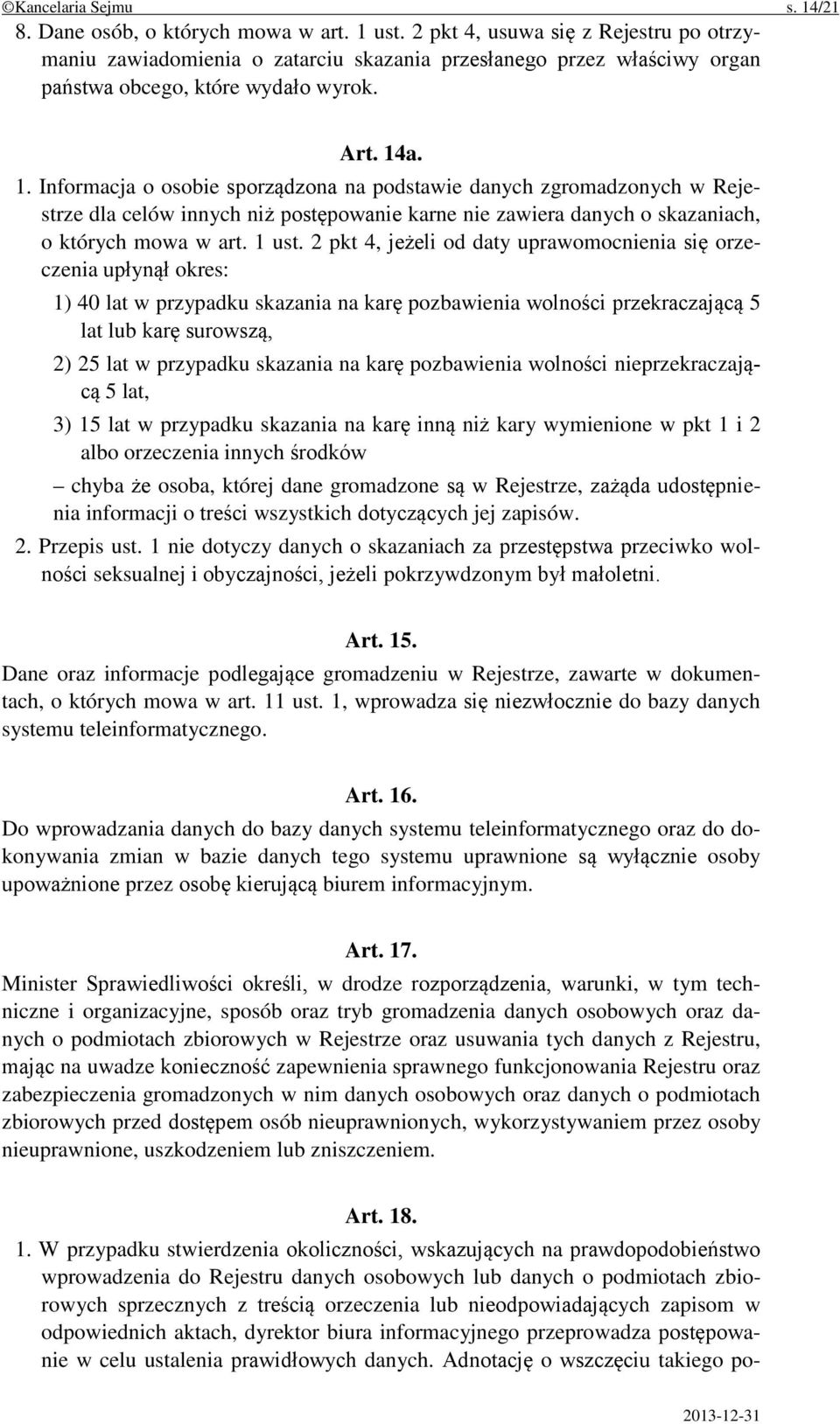 a. 1. Informacja o osobie sporządzona na podstawie danych zgromadzonych w Rejestrze dla celów innych niż postępowanie karne nie zawiera danych o skazaniach, o których mowa w art. 1 ust.