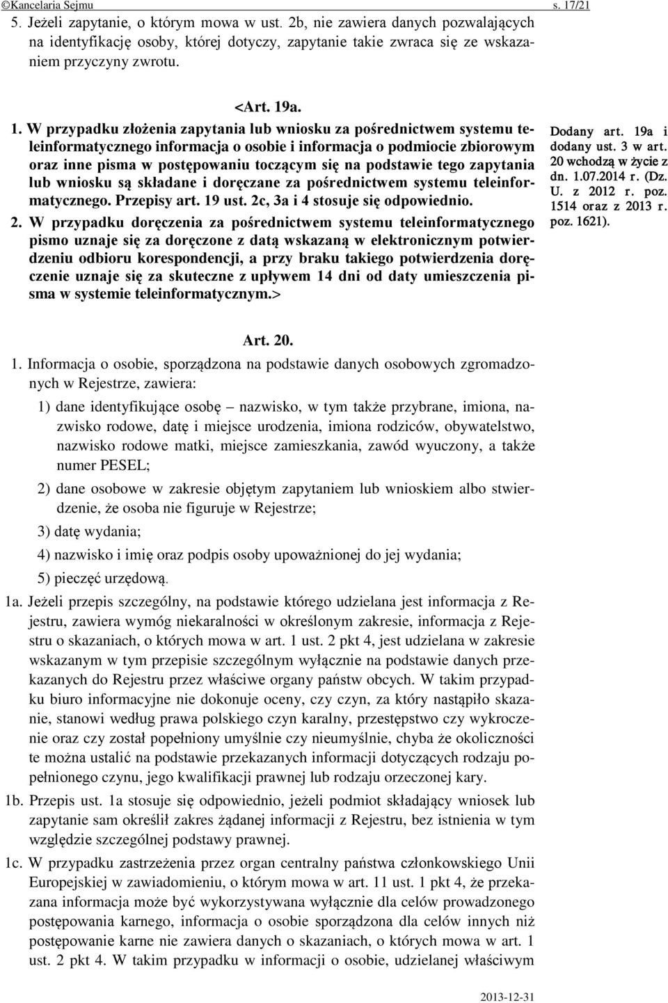 a. 1. W przypadku złożenia zapytania lub wniosku za pośrednictwem systemu teleinformatycznego informacja o osobie i informacja o podmiocie zbiorowym oraz inne pisma w postępowaniu toczącym się na