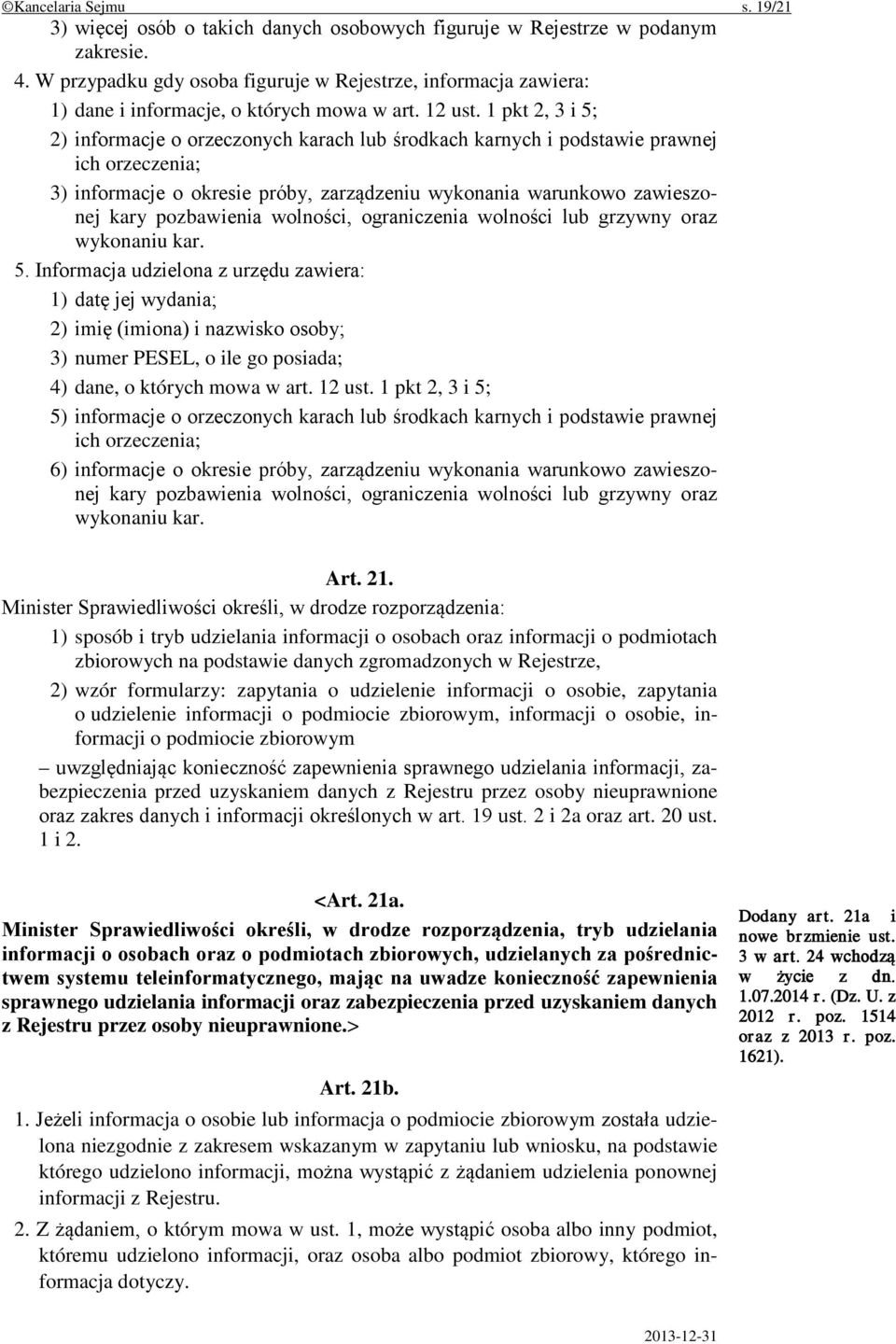 1 pkt 2, 3 i 5; 2) informacje o orzeczonych karach lub środkach karnych i podstawie prawnej ich orzeczenia; 3) informacje o okresie próby, zarządzeniu wykonania warunkowo zawieszonej kary pozbawienia