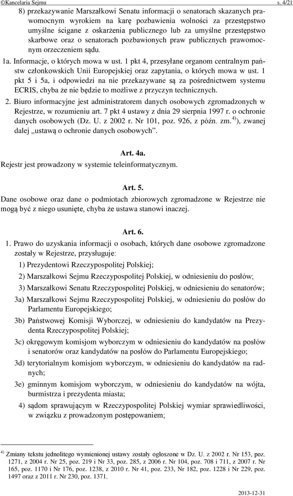 przestępstwo skarbowe oraz o senatorach pozbawionych praw publicznych prawomocnym orzeczeniem sądu. 1a. Informacje, o których mowa w ust.