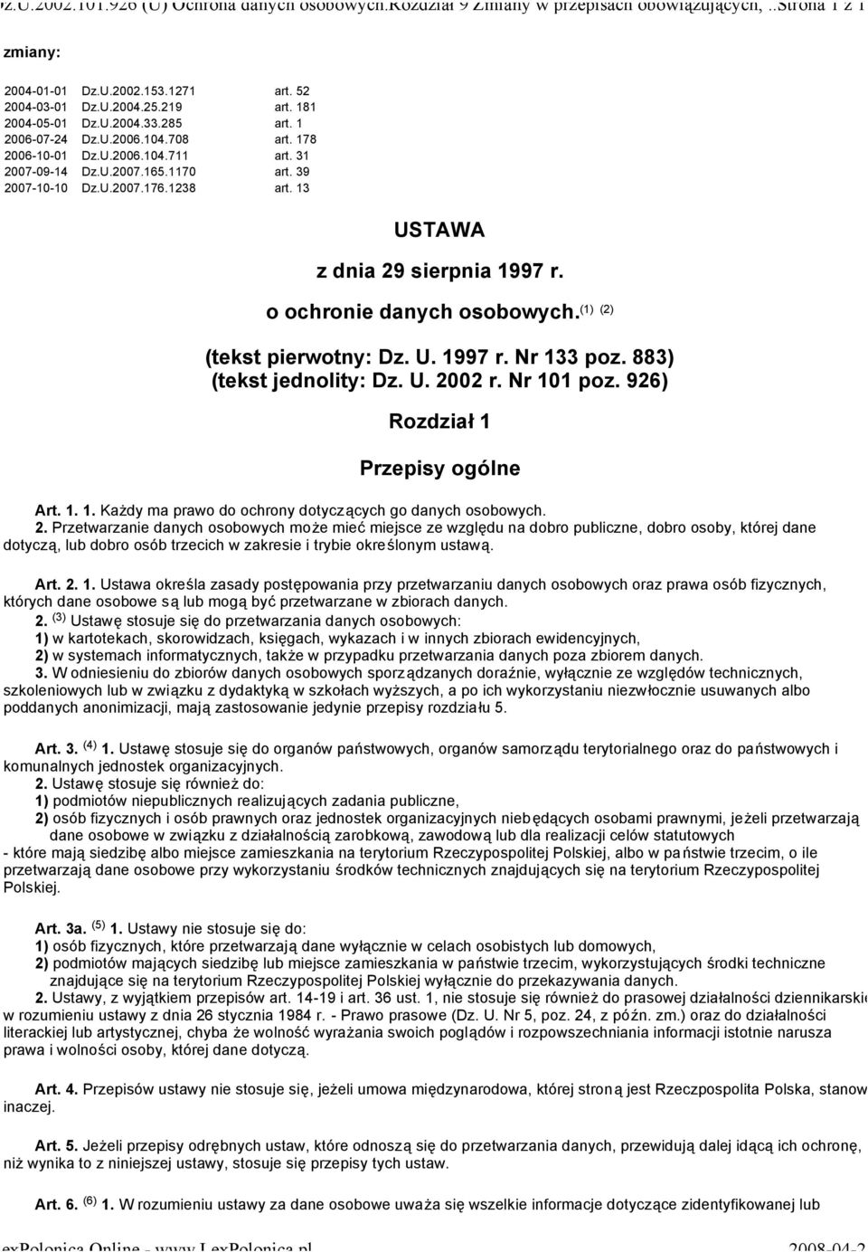 1238 3 USTAWA z dnia 29 sierpnia 1997 r. o ochronie danych osobowych. (1) (2) (tekst pierwotny: Dz. U. 1997 r. Nr 133 poz. 883) (tekst jednolity: Dz. U. 2002 r. Nr 101 poz.