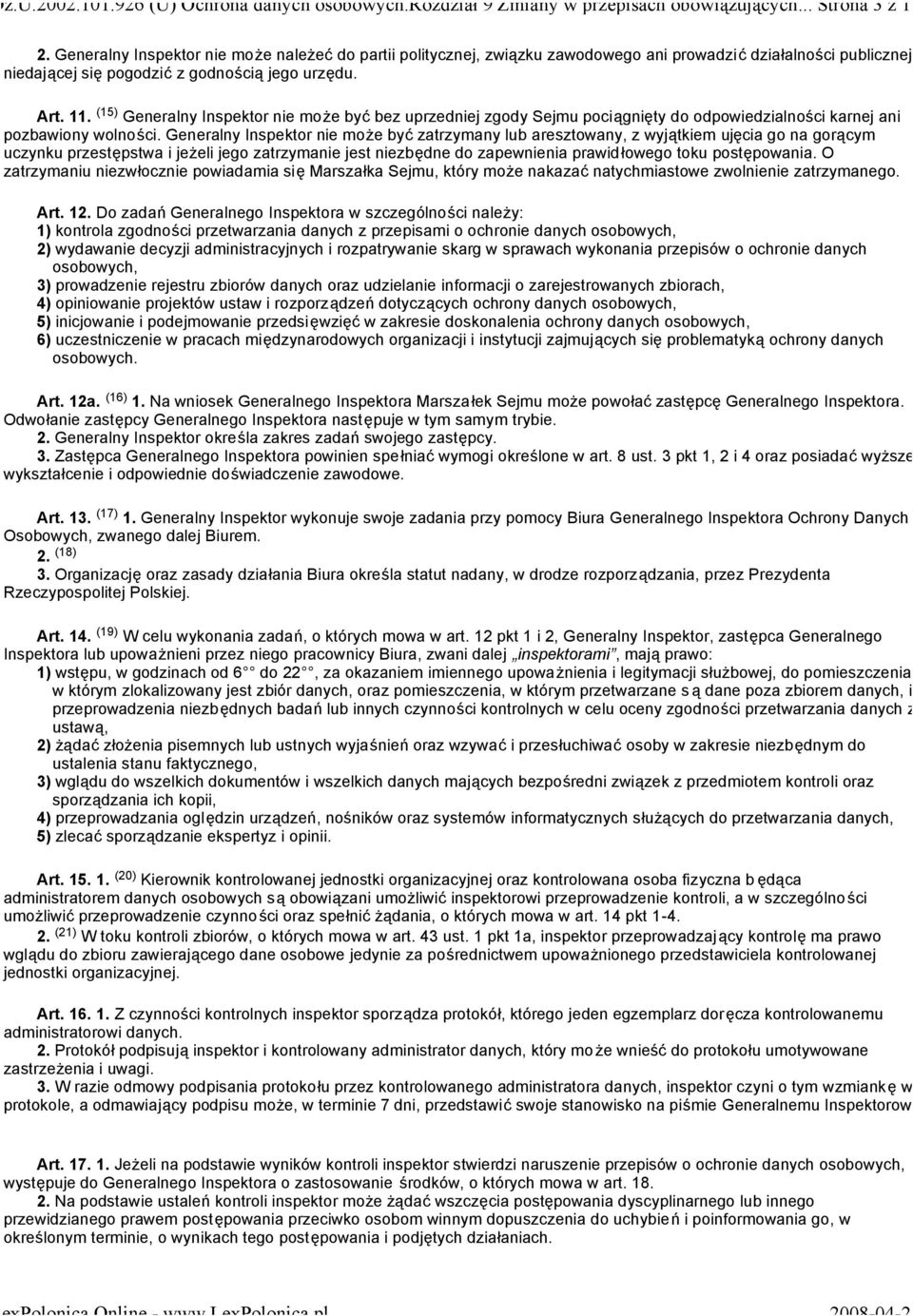 (15) Generalny Inspektor nie może być bez uprzedniej zgody Sejmu pociągnięty do odpowiedzialności karnej ani pozbawiony wolności.