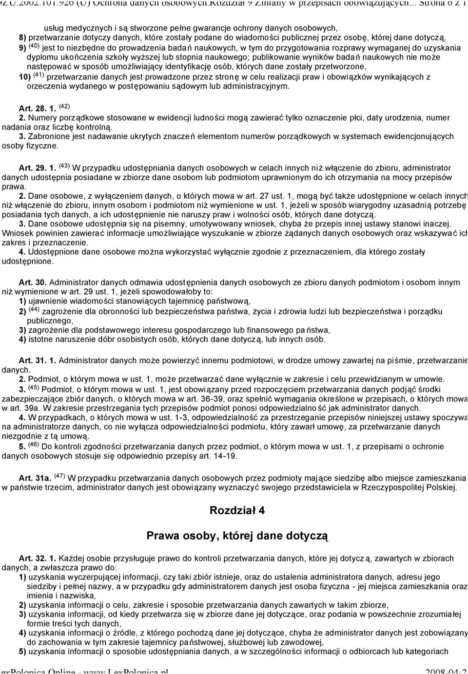 dotyczą, 9) (40) jest to niezbędne do prowadzenia badań naukowych, w tym do przygotowania rozprawy wymaganej do uzyskania dyplomu ukończenia szkoły wyższej lub stopnia naukowego; publikowanie wyników