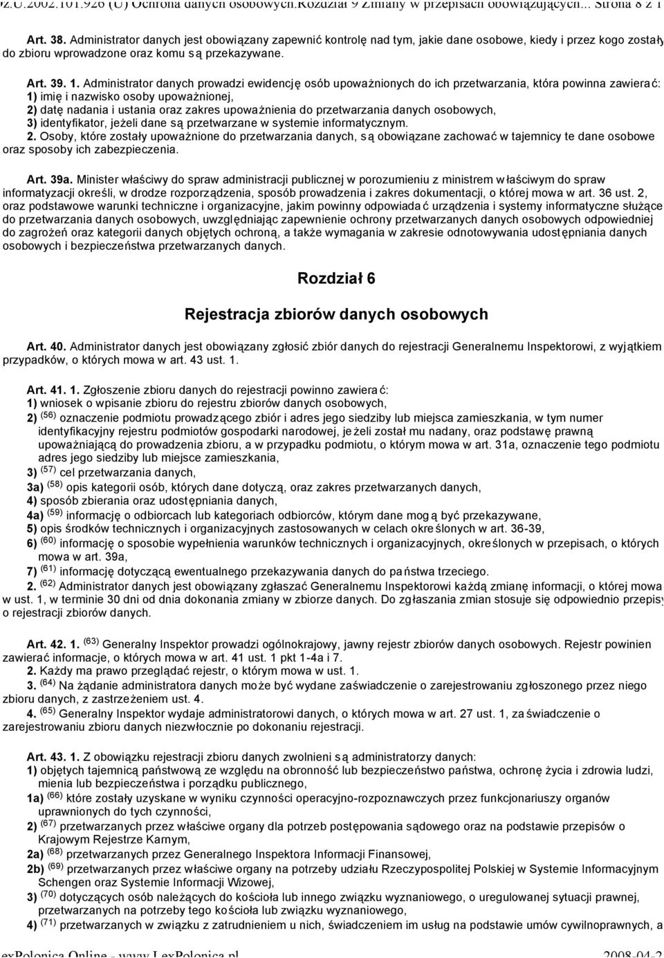 Administrator danych prowadzi ewidencję osób upoważnionych do ich przetwarzania, która powinna zawierać: 1) imię i nazwisko osoby upoważnionej, 2) datę nadania i ustania oraz zakres upoważnienia do