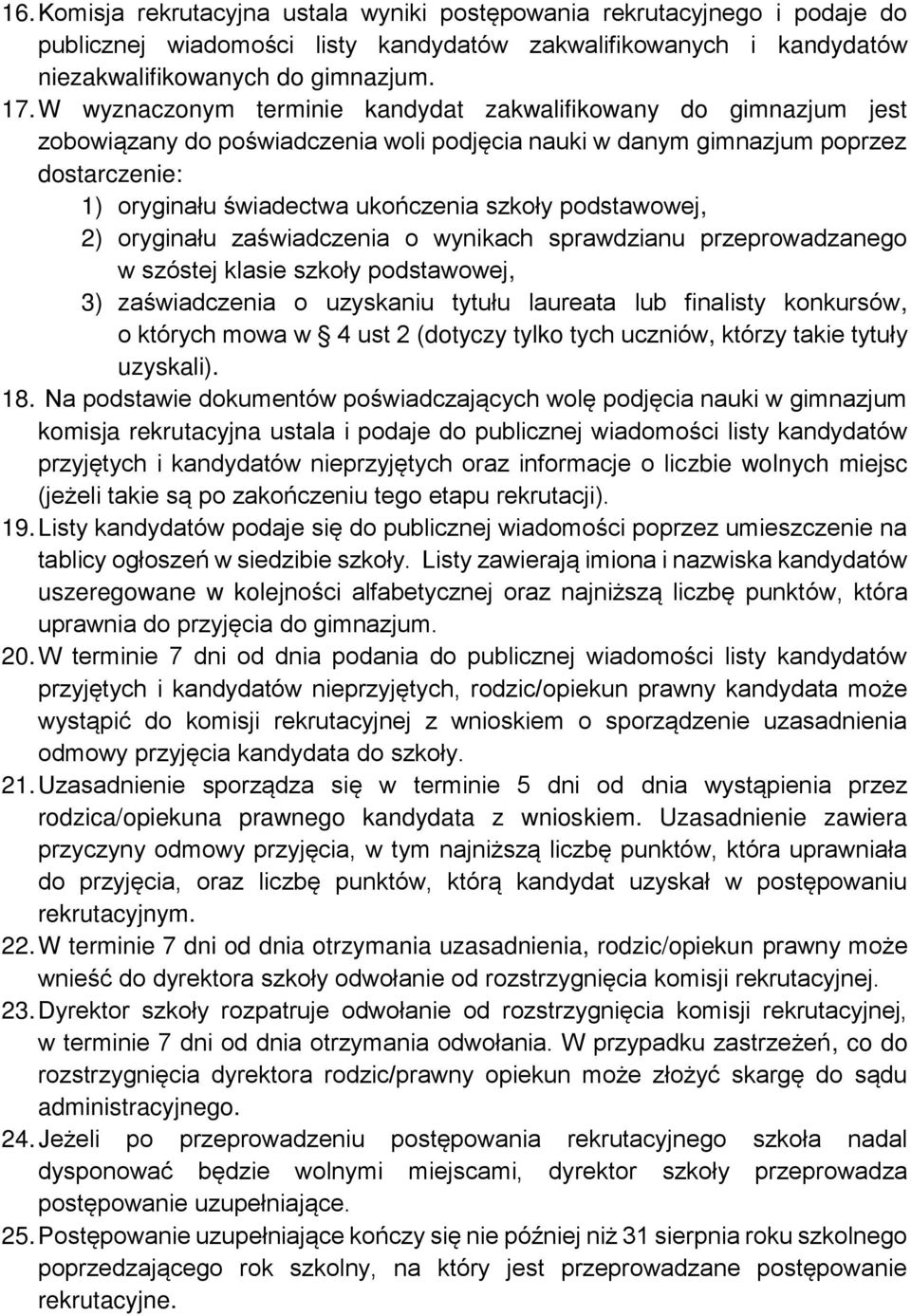 podstawowej, 2) oryginału zaświadczenia o wynikach sprawdzianu przeprowadzanego w szóstej klasie szkoły podstawowej, 3) zaświadczenia o uzyskaniu tytułu laureata lub finalisty konkursów, o których