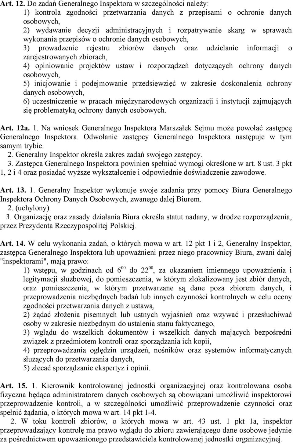 skarg w sprawach wykonania przepisów o ochronie danych osobowych, 3) prowadzenie rejestru zbiorów danych oraz udzielanie informacji o zarejestrowanych zbiorach, 4) opiniowanie projektów ustaw i