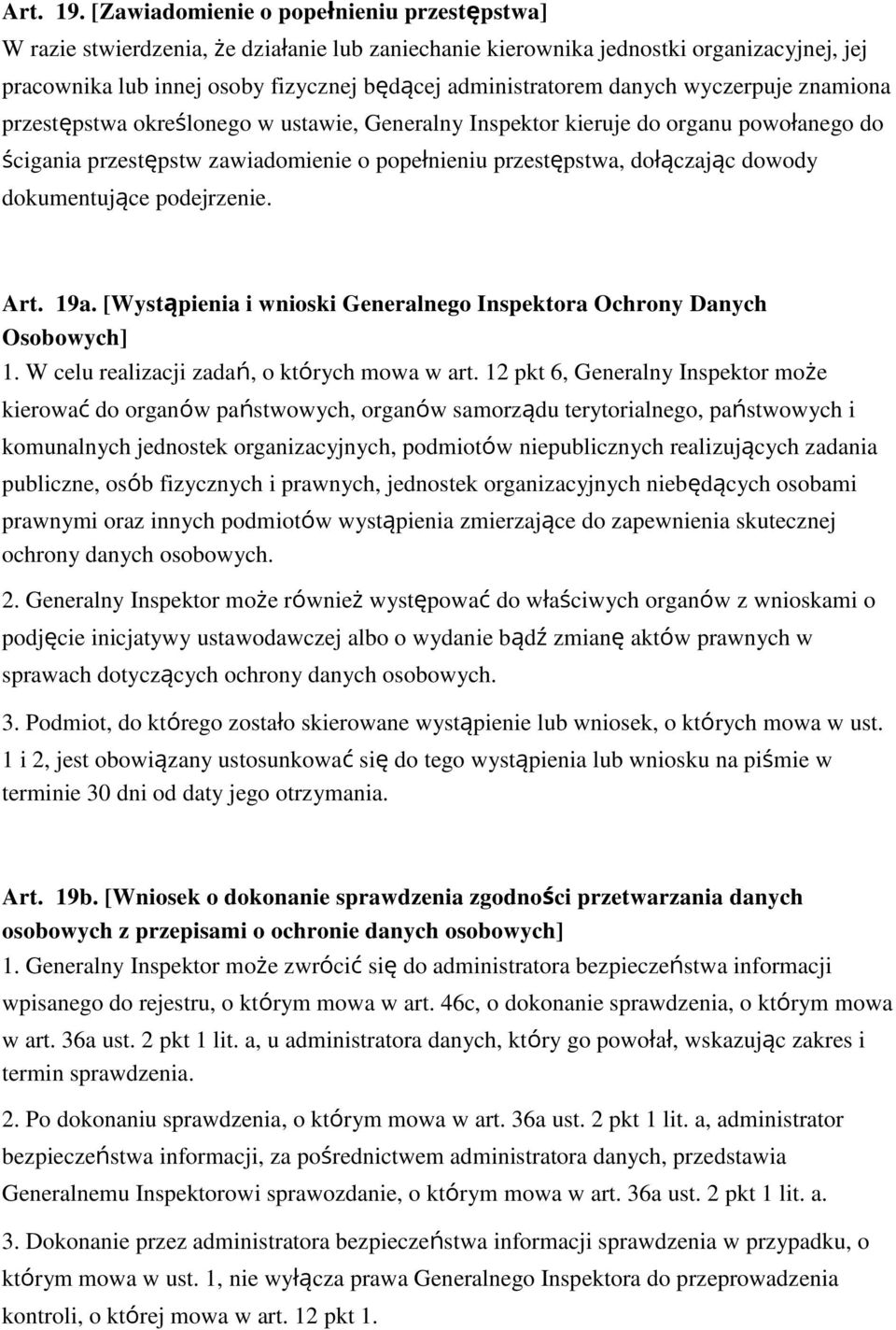 danych wyczerpuje znamiona przestępstwa okre lonego w ustawie, Generalny Inspektor kieruje do organu powołanego do cigania przestępstw zawiadomienie o popełnieniu przestępstwa, dołączając dowody