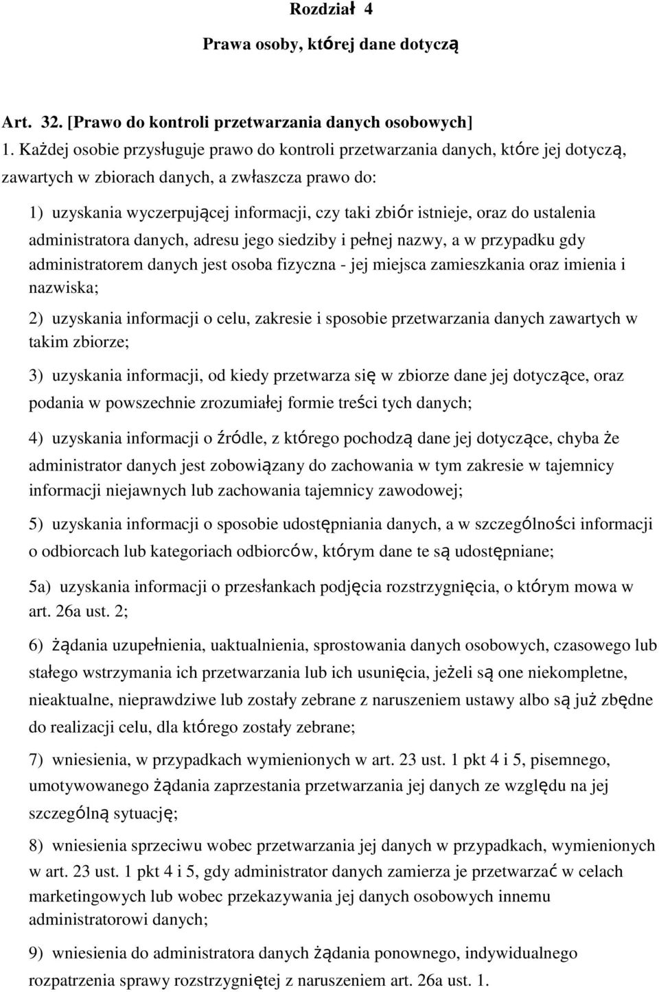 oraz do ustalenia administratora danych, adresu jego siedziby i pełnej nazwy, a w przypadku gdy administratorem danych jest osoba fizyczna - jej miejsca zamieszkania oraz imienia i nazwiska; 2)