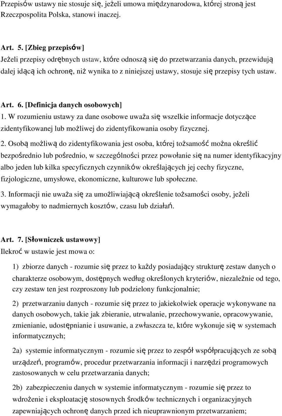 Art. 6. [Definicja danych osobowych] 1. W rozumieniu ustawy za dane osobowe uważa się wszelkie informacje dotyczące zidentyfikowanej lub możliwej do zidentyfikowania osoby fizycznej. 2.