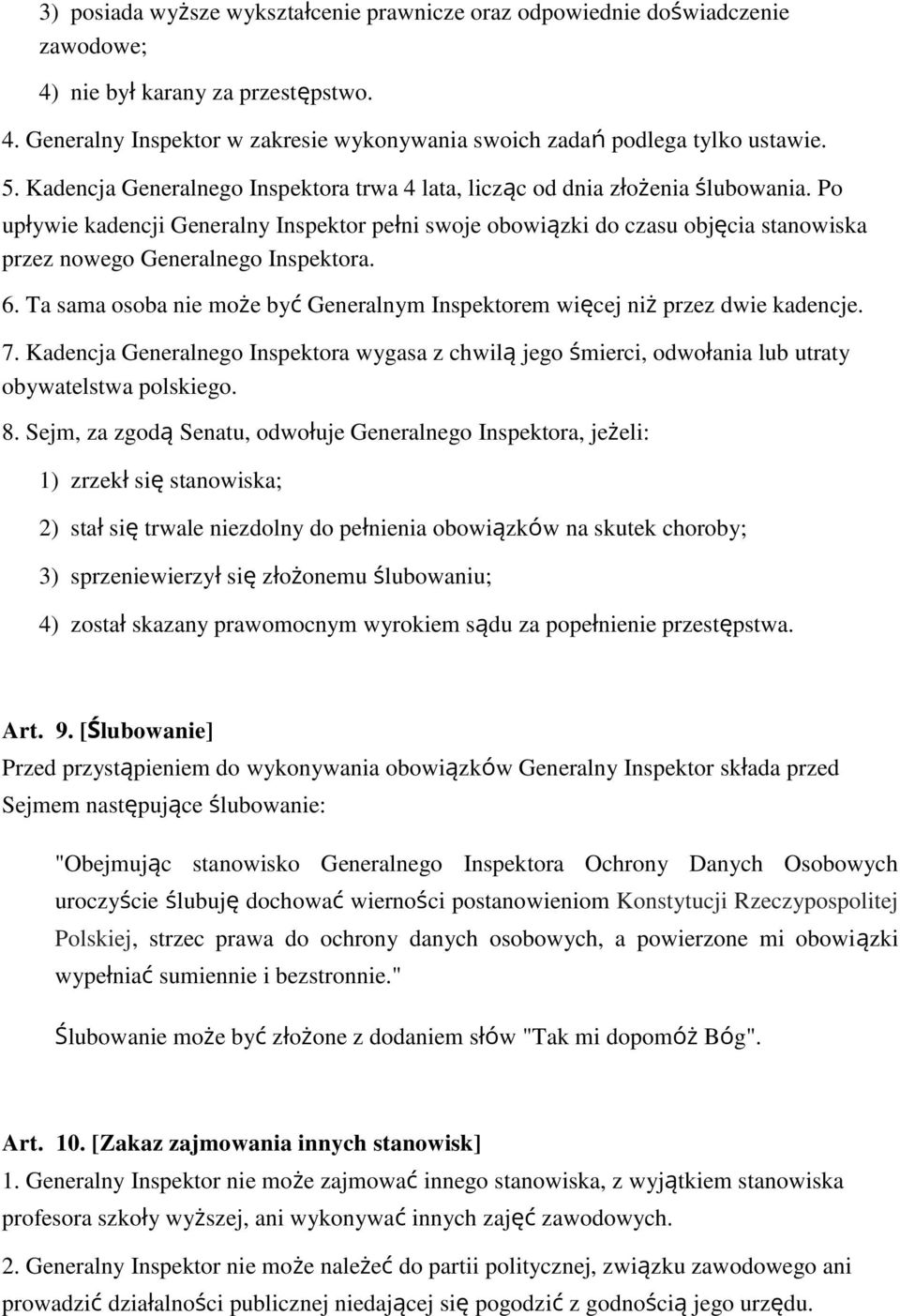 Po upływie kadencji Generalny Inspektor pełni swoje obowiązki do czasu objęcia stanowiska przez nowego Generalnego Inspektora. 6.