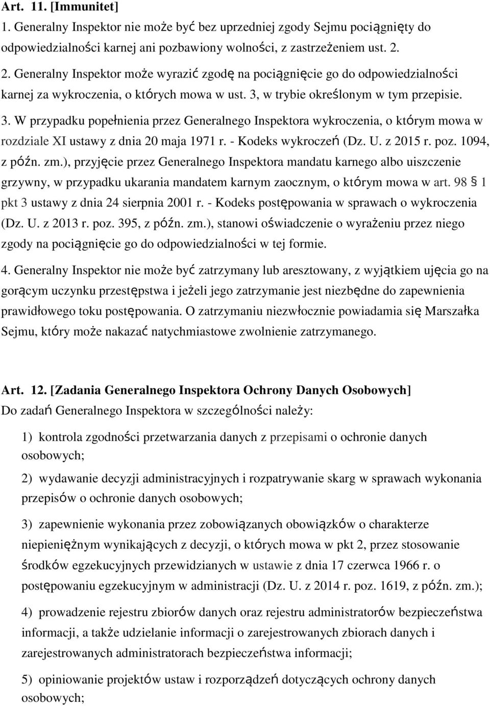 w trybie okre lonym w tym przepisie. 3. W przypadku popełnienia przez Generalnego Inspektora wykroczenia, o którym mowa w rozdziale XI ustawy z dnia 20 maja 1971 r. - Kodeks wykroczeń (Dz. U.