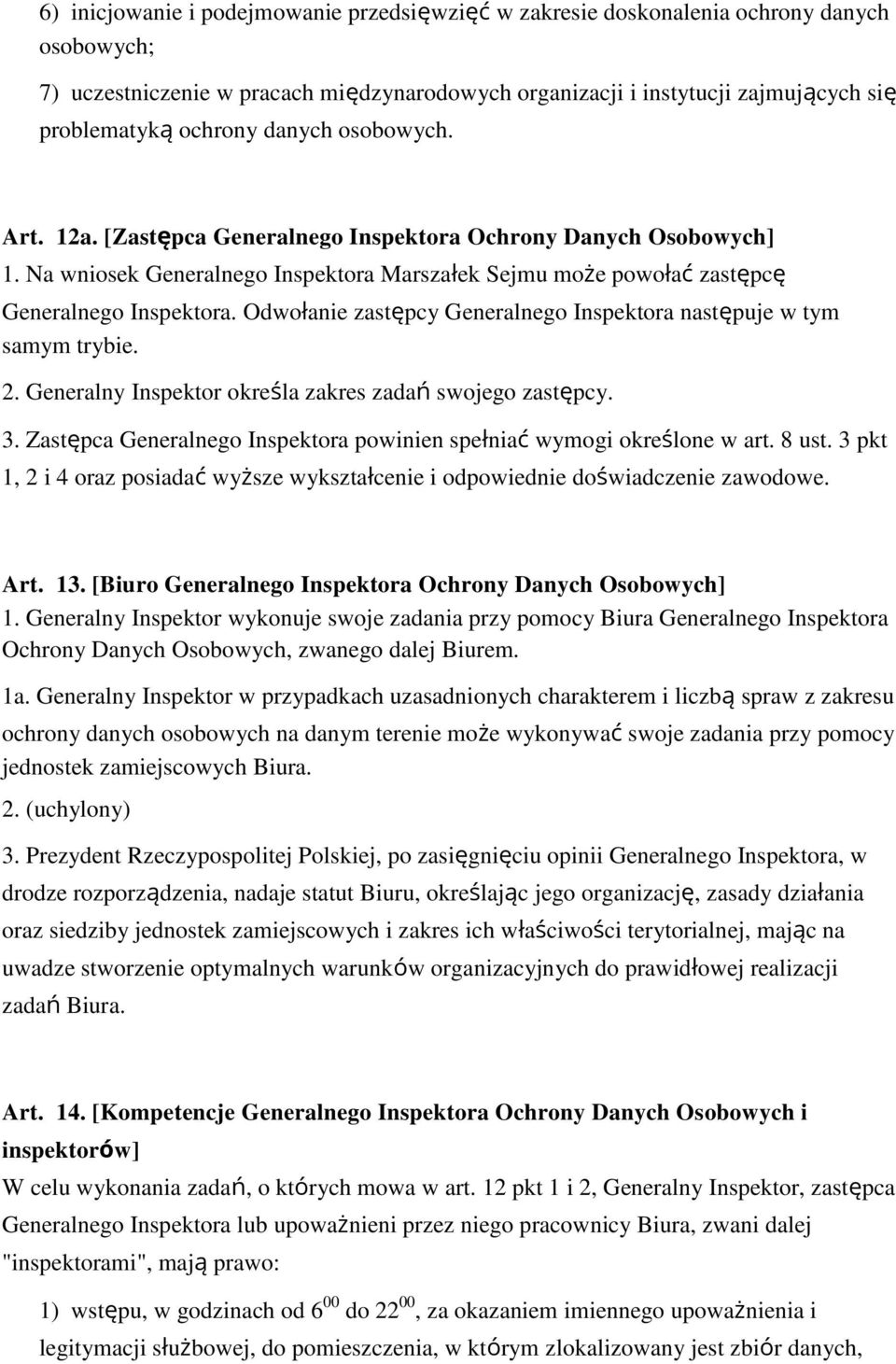 Odwołanie zastępcy Generalnego Inspektora następuje w tym samym trybie. 2. Generalny Inspektor okre la zakres zadań swojego zastępcy. 3.