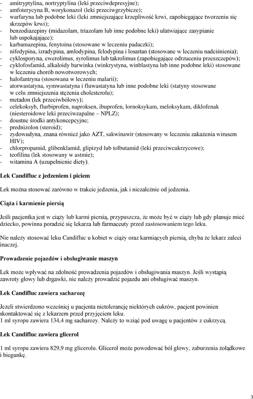 nifedypina, izradypina, amlodypina, felodypina i losartan (stosowane w leczeniu nadciśnienia); - cyklosporyna, ewerolimus, syrolimus lub takrolimus (zapobiegające odrzuceniu przeszczepów); -